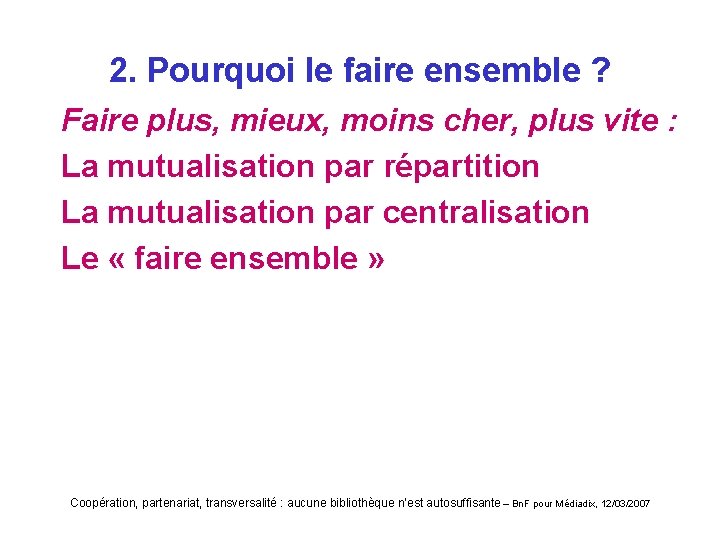 2. Pourquoi le faire ensemble ? Faire plus, mieux, moins cher, plus vite :