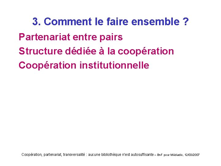 3. Comment le faire ensemble ? Partenariat entre pairs Structure dédiée à la coopération