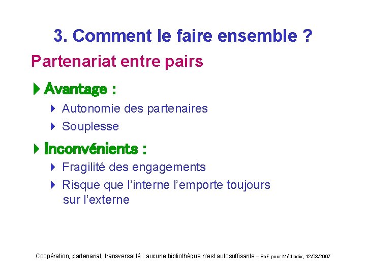 3. Comment le faire ensemble ? Partenariat entre pairs Avantage : 4 Autonomie des