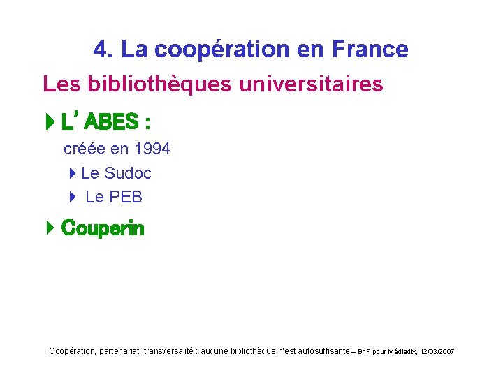 4. La coopération en France Les bibliothèques universitaires L’ABES : créée en 1994 4