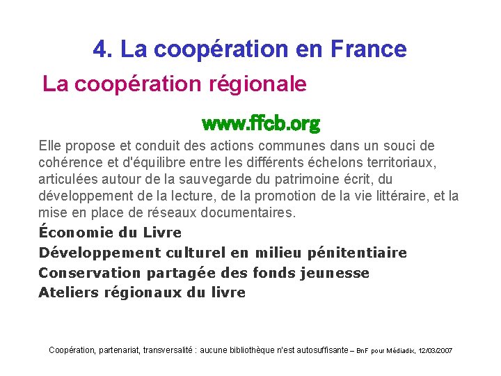 4. La coopération en France La coopération régionale www. ffcb. org Elle propose et