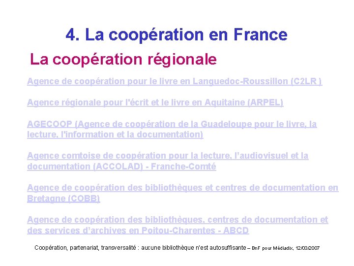 4. La coopération en France La coopération régionale Agence de coopération pour le livre