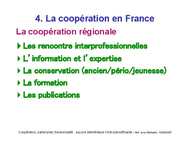 4. La coopération en France La coopération régionale Les rencontre interprofessionnelles 4 L’information et