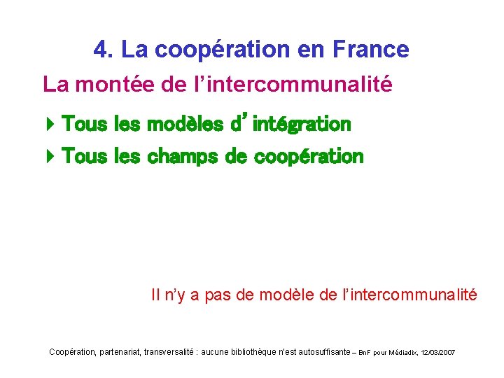 4. La coopération en France La montée de l’intercommunalité 4 Tous les modèles d’intégration