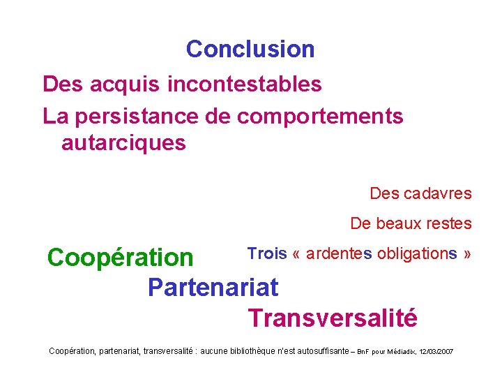 Conclusion Des acquis incontestables La persistance de comportements autarciques Des cadavres De beaux restes