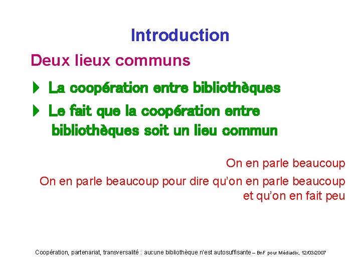 Introduction Deux lieux communs La coopération entre bibliothèques Le fait que la coopération entre