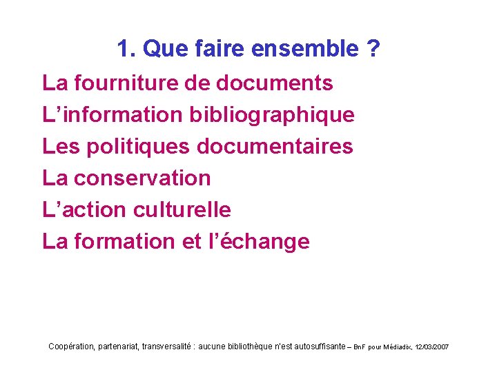 1. Que faire ensemble ? La fourniture de documents L’information bibliographique Les politiques documentaires