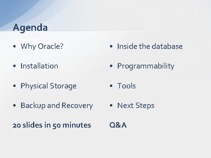 Agenda • Why Oracle? • Inside the database • Installation • Programmability • Physical