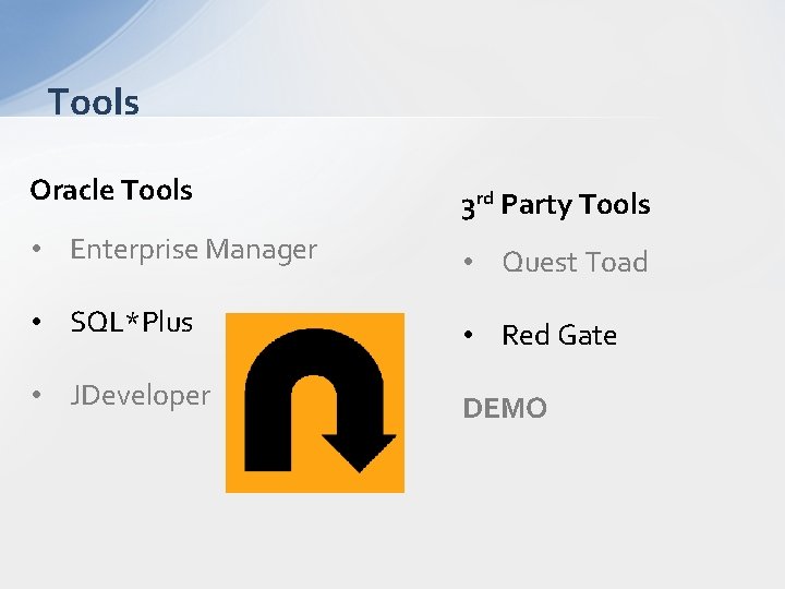 Tools Oracle Tools 3 rd Party Tools • Enterprise Manager • Quest Toad •