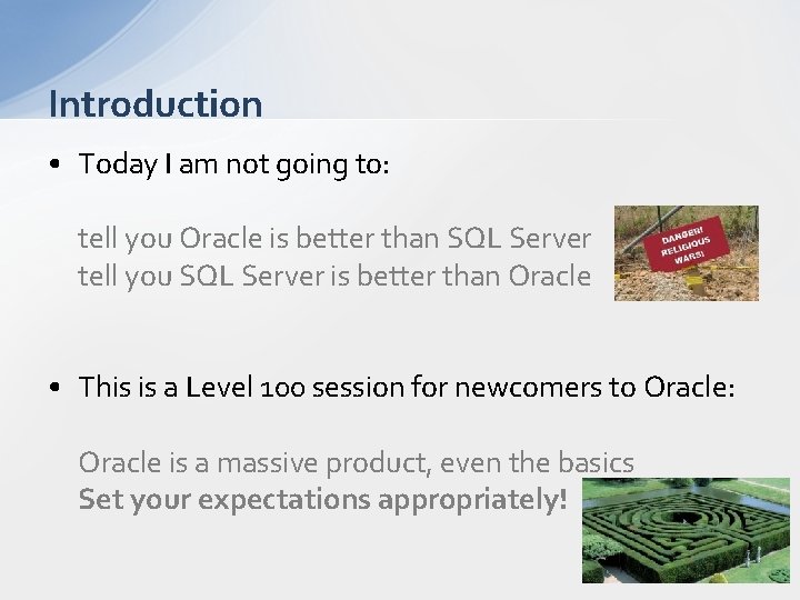 Introduction • Today I am not going to: tell you Oracle is better than