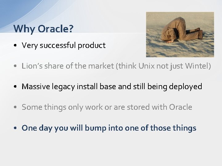 Why Oracle? • Very successful product • Lion’s share of the market (think Unix