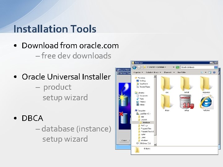 Installation Tools • Download from oracle. com – free dev downloads • Oracle Universal