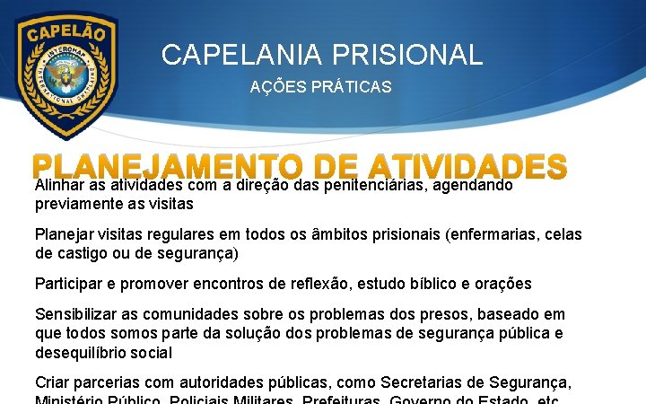 CAPELANIA PRISIONAL AÇÕES PRÁTICAS PLANEJAMENTO DE ATIVIDADES Alinhar as atividades com a direção das