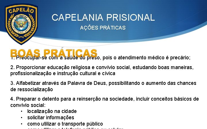 CAPELANIA PRISIONAL AÇÕES PRÁTICAS BOAS PRÁTICAS 1. Preocupar-se com a saúde do preso, pois