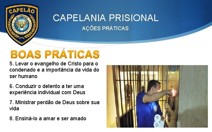 CAPELANIA PRISIONAL AÇÕES PRÁTICAS BOAS PRÁTICAS 5. Levar o evangelho de Cristo para o