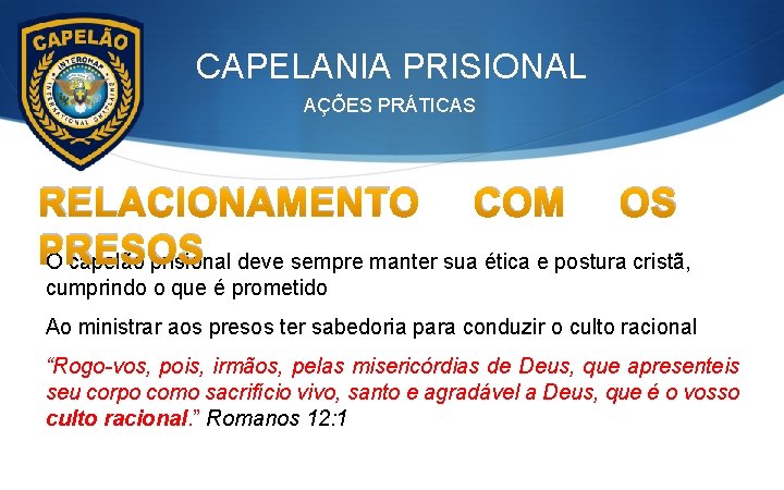 CAPELANIA PRISIONAL AÇÕES PRÁTICAS RELACIONAMENTO COM OS PRESOS O capelão prisional deve sempre manter