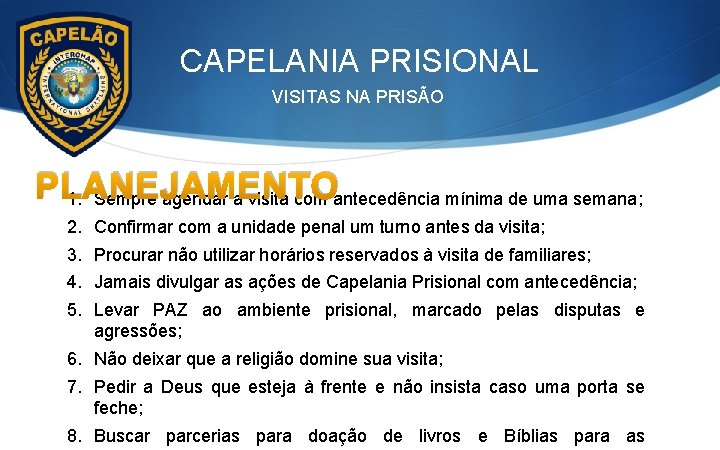 CAPELANIA PRISIONAL VISITAS NA PRISÃO PLANEJAMENTO 1. Sempre agendar a visita com antecedência mínima