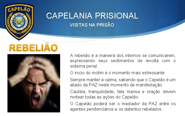 CAPELANIA PRISIONAL VISITAS NA PRISÃO REBELIÃO A rebelião é a maneira dos internos se