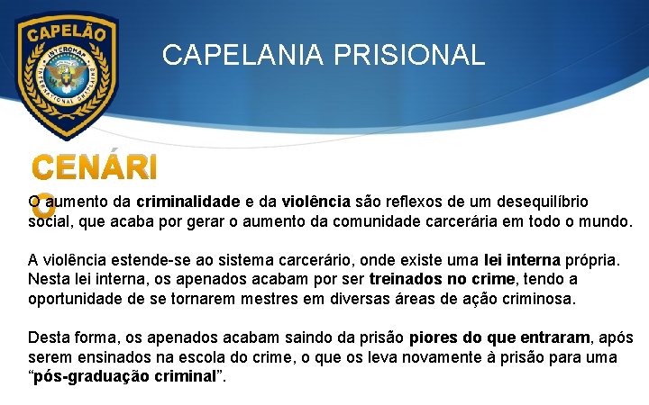 CAPELANIA PRISIONAL CENÁRI O aumento da criminalidade e da violência são reflexos de um