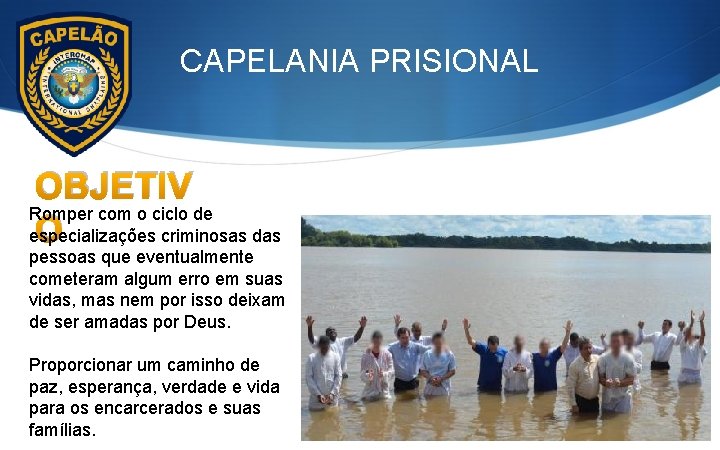 CAPELANIA PRISIONAL OBJETIV Romper com o ciclo de O especializações criminosas das pessoas que