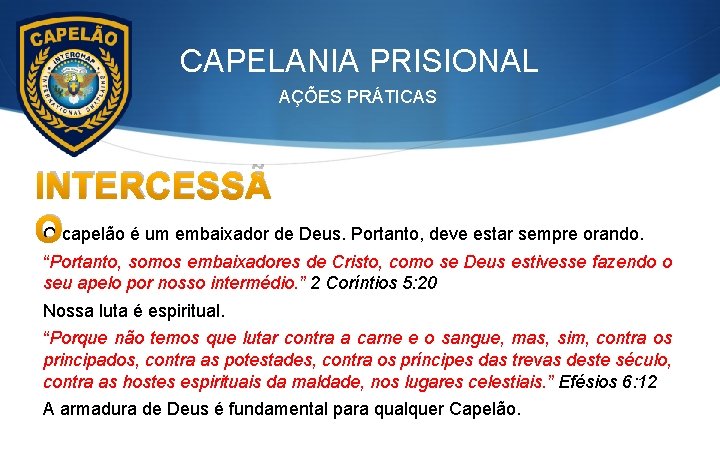 CAPELANIA PRISIONAL AÇÕES PRÁTICAS INTERCESSÃ O capelão é um embaixador de Deus. Portanto, deve