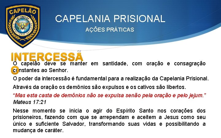 CAPELANIA PRISIONAL AÇÕES PRÁTICAS INTERCESSÃ O capelão deve se manter constantes ao Senhor. O