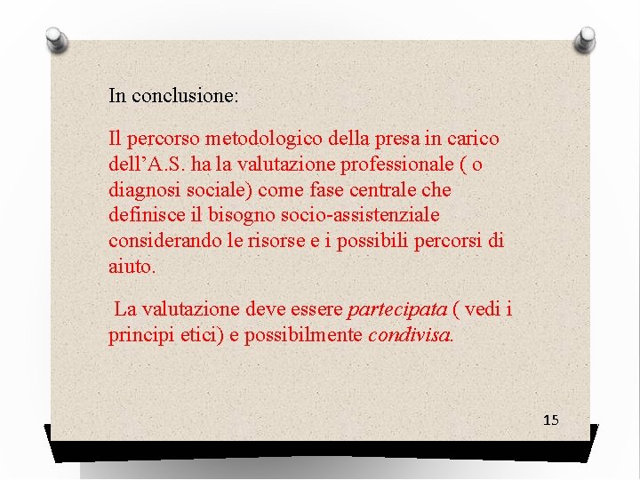 In conclusione: Il percorso metodologico della presa in carico dell’A. S. ha la valutazione