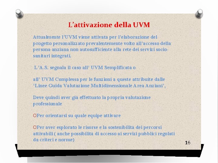 L’attivazione della UVM Attualmente l’UVM viene attivata per l’elaborazione del progetto personalizzato prevalentemente volto