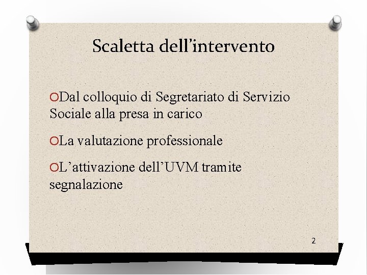 Scaletta dell’intervento ODal colloquio di Segretariato di Servizio Sociale alla presa in carico OLa