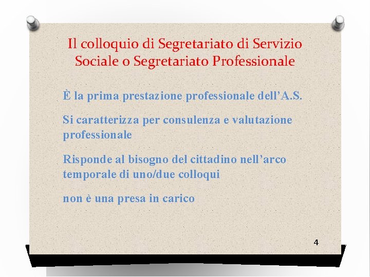 Il colloquio di Segretariato di Servizio Sociale o Segretariato Professionale È la prima prestazione