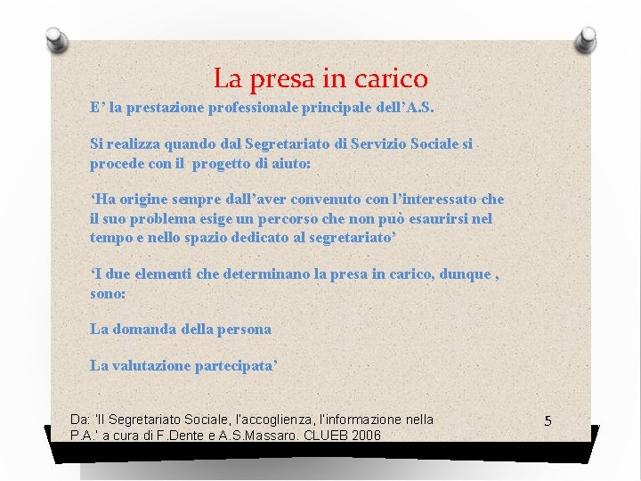 La presa in carico E’ la prestazione professionale principale dell’A. S. Si realizza quando