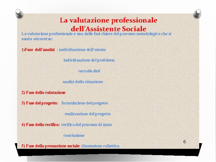 La valutazione professionale dell’Assistente Sociale La valutazione professionale è una delle fasi chiave del