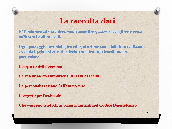 La raccolta dati E’ fondamentale decidere cosa raccogliere, come raccogliere e come utilizzare i