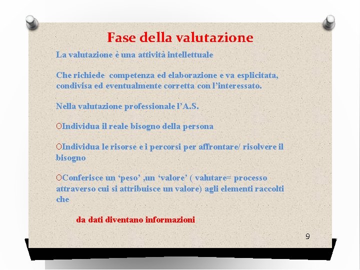 Fase della valutazione La valutazione è una attività intellettuale Che richiede competenza ed elaborazione