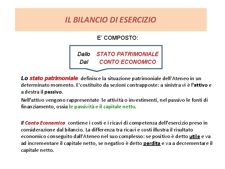 IL BILANCIO DI ESERCIZIO E’ COMPOSTO: Dallo STATO PATRIMONIALE Dal CONTO ECONOMICO Lo stato