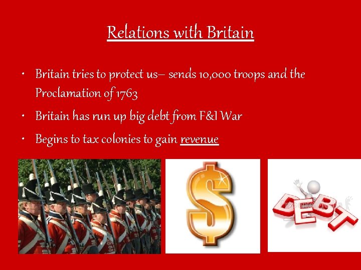 Relations with Britain • Britain tries to protect us– sends 10, 000 troops and
