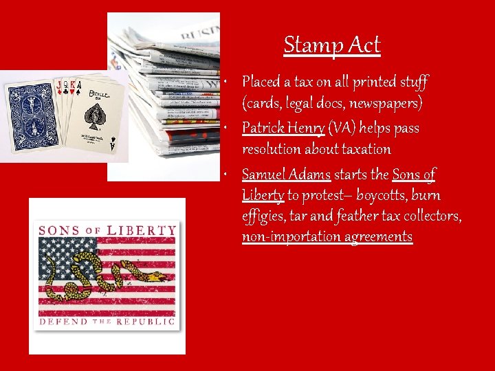 Stamp Act • Placed a tax on all printed stuff (cards, legal docs, newspapers)