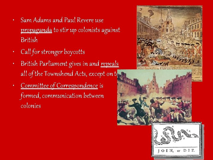  • Sam Adams and Paul Revere use propaganda to stir up colonists against