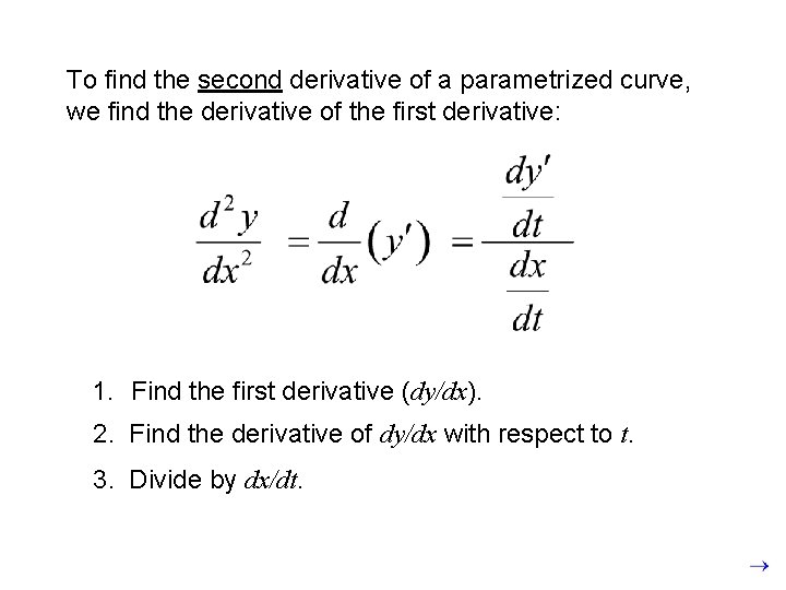 To find the second derivative of a parametrized curve, we find the derivative of