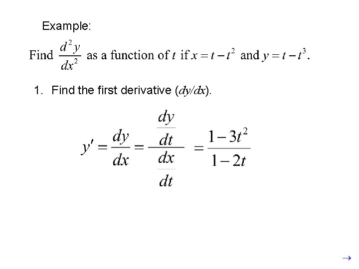 Example: 1. Find the first derivative (dy/dx). 