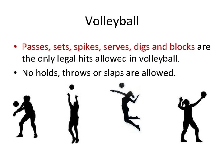 Volleyball • Passes, sets, spikes, serves, digs and blocks are the only legal hits