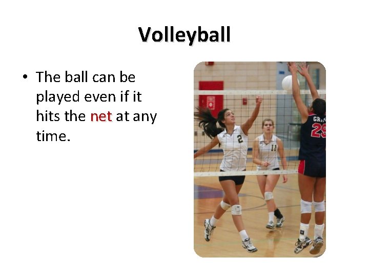 Volleyball • The ball can be played even if it hits the net at Volleyball • The ball can be played even if it hits the net at
