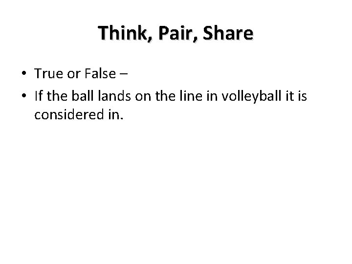 Think, Pair, Share • True or False – • If the ball lands on