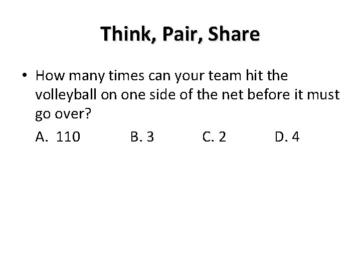 Think, Pair, Share • How many times can your team hit the volleyball on