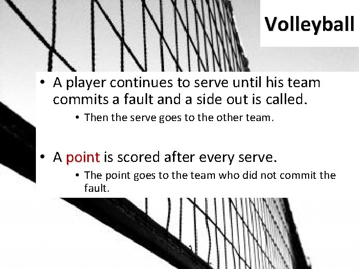 Volleyball • A player continues to serve until his team commits a fault and