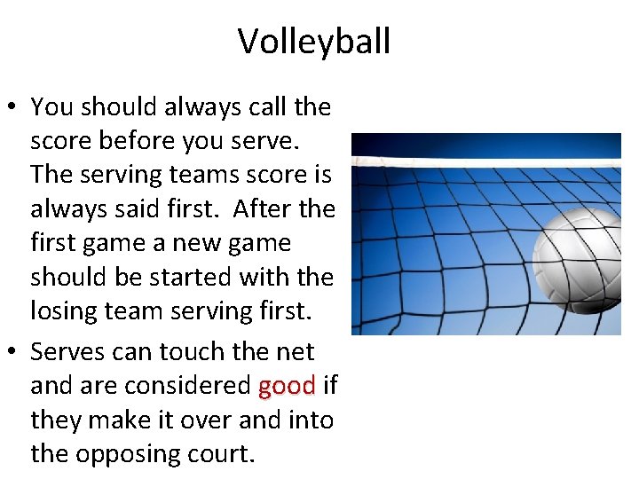 Volleyball • You should always call the score before you serve. The serving teams