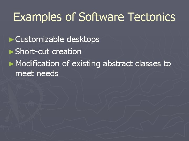 Examples of Software Tectonics ► Customizable desktops ► Short-cut creation ► Modification of existing