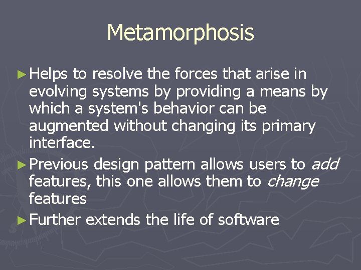 Metamorphosis ► Helps to resolve the forces that arise in evolving systems by providing Metamorphosis ► Helps to resolve the forces that arise in evolving systems by providing