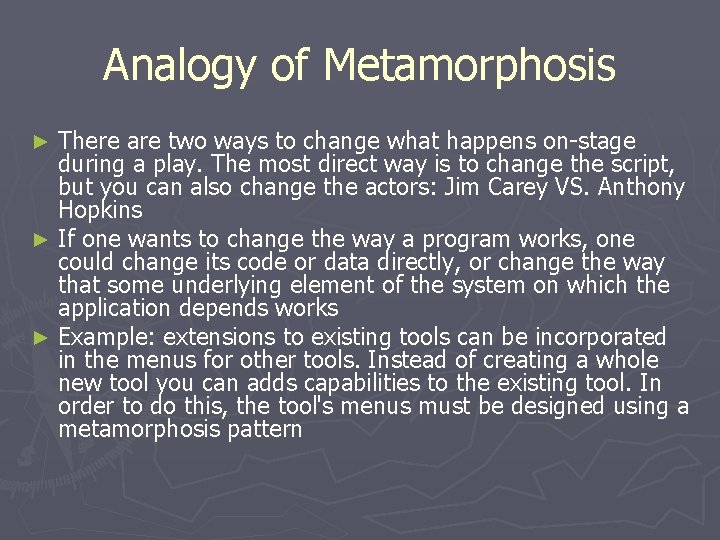 Analogy of Metamorphosis There are two ways to change what happens on-stage during a