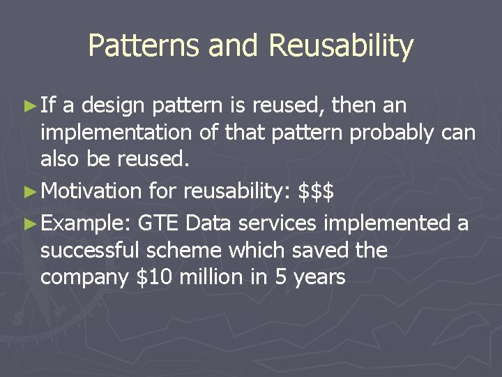 Patterns and Reusability ► If a design pattern is reused, then an implementation of